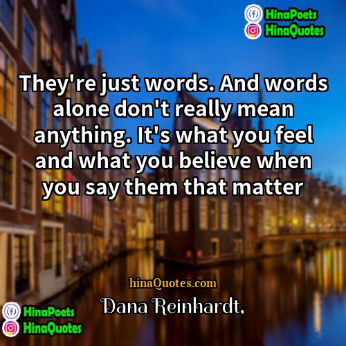 Dana Reinhardt Quotes | They're just words. And words alone don't